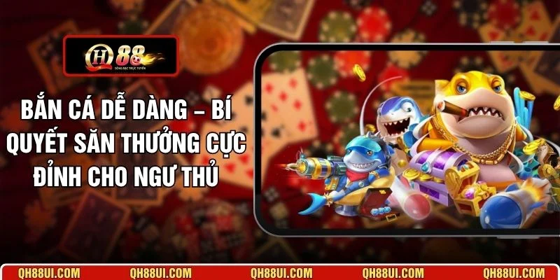 Bắn Cá Dễ Dàng