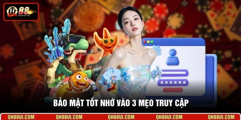 Bảo mật tốt nhờ vào 3 mẹo truy cập