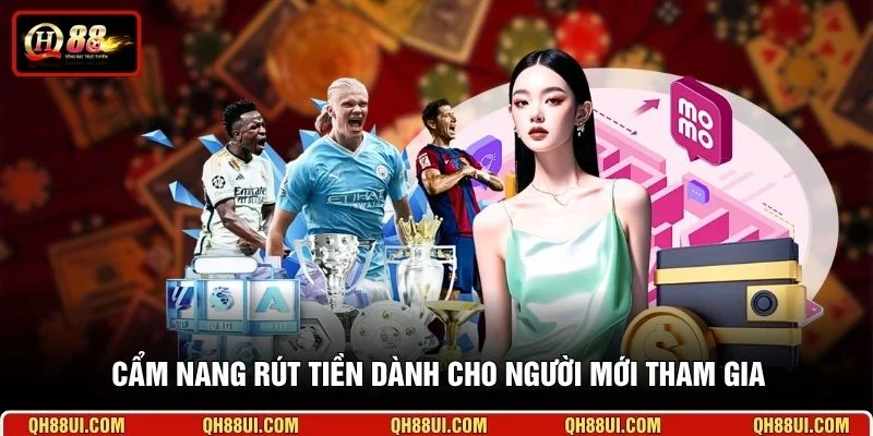 Cẩm nang rút tiền dành cho người mới tham gia