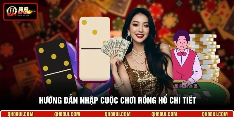 Hướng dẫn nhập cuộc chơi Rồng Hổ chi tiết