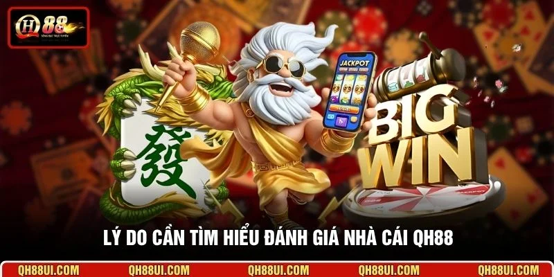 Lý do cần tìm hiểu đánh giá nhà cái QH88