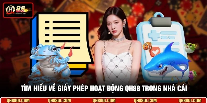 Tìm hiểu về giấy phép hoạt động QH88 trong nhà cái