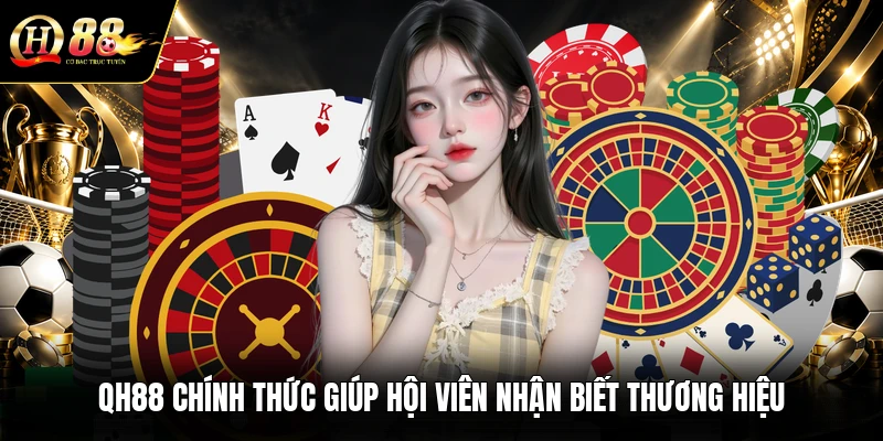 qh88-chinh-thuc-giup-hoi-vien-nhan-biet-thuong-hieu