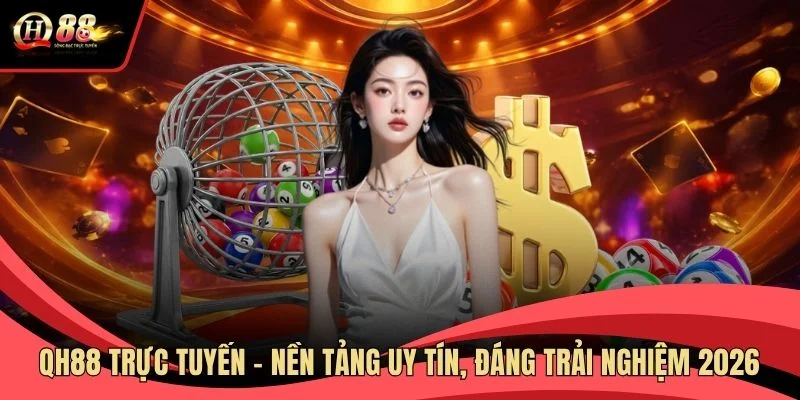 qh88-truc-tuyen-nen-tang-uy-tin-dang-trai-nghiem-2026